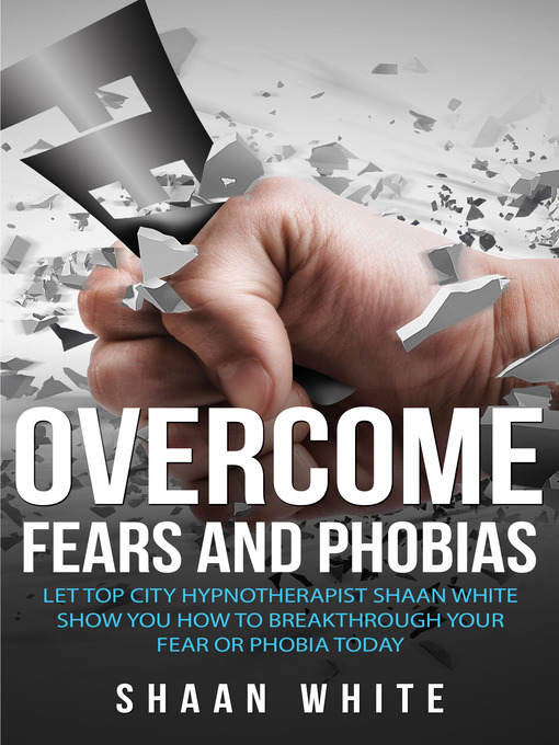 Title details for Overcome Fears And Phobias by Shaan White - Available
